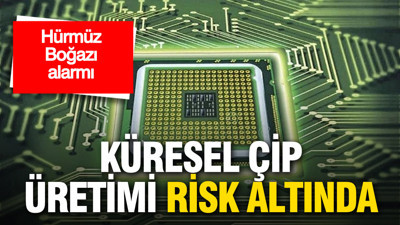 Hürmüz Boğazı alarmı: Küresel çip üretimi risk altında