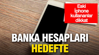 Eski iPhone kullananlar dikkat: Banka hesapları hedefte
