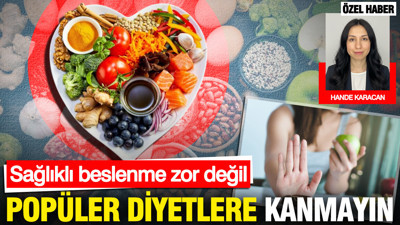 Sağlıklı beslenme zor değil: Popüler diyetlere kanmayın
