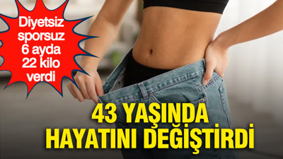 Diyetsiz, sporsuz 6 ayda 22 kilo verdi: 43 yaşında hayatını değiştirdi