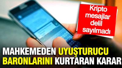 Mahkemeden uyuşturucu baronlarını kurtaran karar: Kripto mesajlar delil sayılmadı