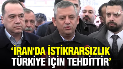 Özgür Özel: İran'da istikrarsızlık Türkiye için tehdittir