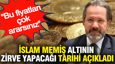 İslam Memiş altının zirve yapacağı tarihi açıkladı: Bu fiyatları çok ararsınız