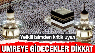 Umreye gidecekler dikkat: Yetkili isimden kritik uyarı