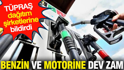 Benzin ve motorine dev zam: TÜPRAŞ dağıtım şirketlerine bildirdi