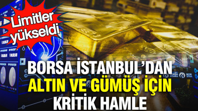 Borsa İstanbul’da altın ve gümüş için kritik hamle: Limitler yükseldi