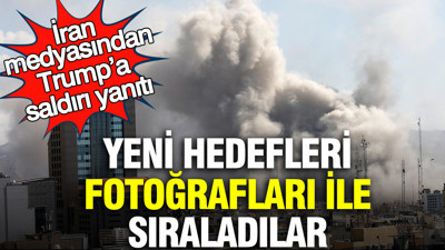 İran medyasından Trump’a saldırı yanıtı: Yeni hedefleri fotoğrafları ile sıraladılar