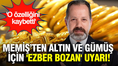 İslam Memiş’ten altın ve gümüş için 'ezber bozan' uyarı: O özelliğini kaybetti