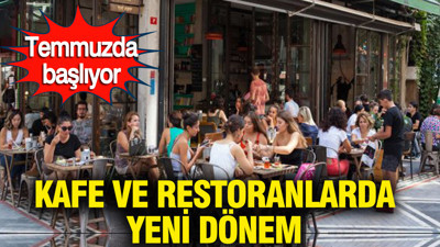 Kafe ve restoranlarda yeni dönem: Temmuzda başlıyor: Menüler değişiyor