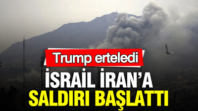 Trump erteledi, İsrail İran’a saldırı başlattı
