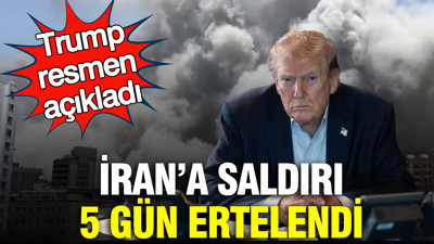 Trump resmen açıkladı: İran'a saldırılar 5 gün ertelendi