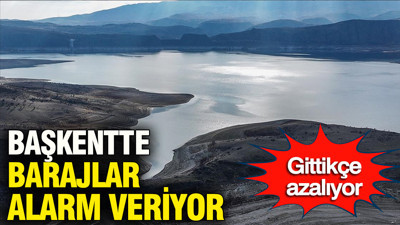 Başkentte barajlar alarm veriyor: Su seviyesi gittikçe azalıyor
