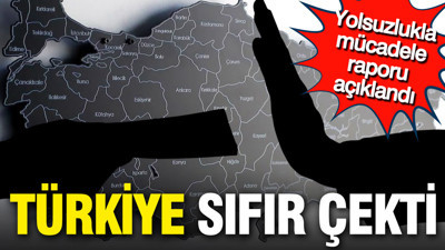 Yolsuzlukla mücadele raporu açıklandı: Türkiye sıfır çekti