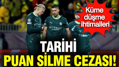 Manchester City'e tarihi puan silme cezası: Küme düşme ihtimalleri var