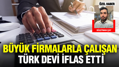 Büyük firmalarla çalışan Türk devi iflas etti: Referansları bile işe yaramadı...