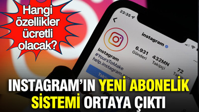 Instagram’ın yeni abonelik sistemi ortaya çıktı: Hangi özellikler ücretli olacak?