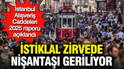 İstanbul Alışveriş Caddeleri 2025 Raporu: İstiklal zirvede, Nişantaşı geriliyor