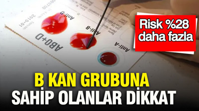 B Kan grubuna sahip olanlar dikkat: Risk %28 daha fazla
