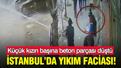 Zeytinburnu’nda yıkım faciası: Küçük kızın başına beton parçası düştü