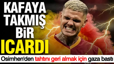 Kafaya takmış bir Icardi... Tangocu, Osimhen'den tahtını geri almak için gaza bastı