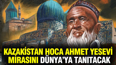 Kazakistan, Hoca Ahmet Yesevi mirasını Dünya’ya tanıtacak