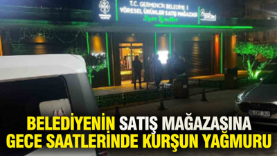 Belediyenin satış mağazasına gece saatlerinde kurşun yağmuru