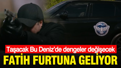 Taşacak Bu Deniz’de dengeler değişecek: Fatih Furtuna geliyor