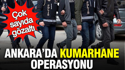 Ankara’da kumarhane operasyonu: Çok sayıda gözaltı
