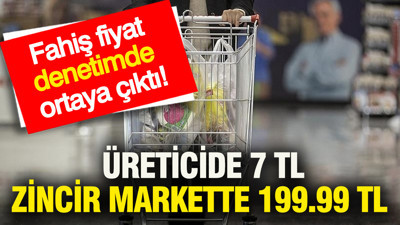 Fahiş fiyat, denetimde ortaya çıktı: Üreticide 7 TL, zincir markette 199.99 TL