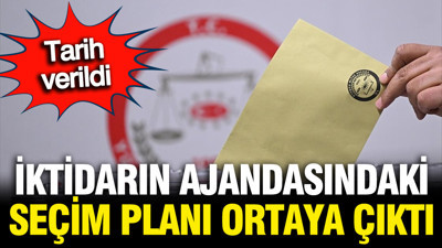 İktidarın ajandasındaki seçim planı ortaya çıktı: Tarih verildi