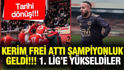 Kerim Frei de golünü attı şampiyon oldular: Muhteşem dönüşle TFF 1. Lig'e yükselen ilk takım... Son saniye golü