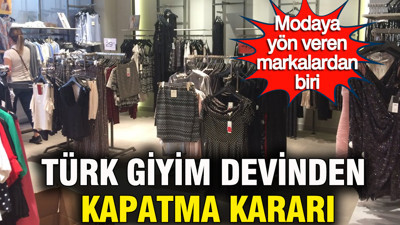 Türk giyim devinden kapatma kararı: Modaya yön veren markalardan biri