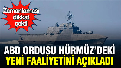 ABD ordusu Hürmüz’deki yeni faaliyetini açıkladı: Zamanlaması dikkat çekti