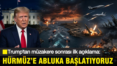 Trump'tan müzakere sonrası ilk açıklama: Hürmüz'e abluka başlatıyoruz
