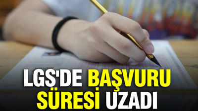LGS'de başvuru süresi uzadı