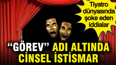 Tiyatro dünyasında şoke eden iddialar: “Görev” adı altında cinsel istismar