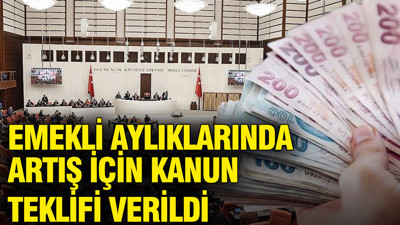 Emekli maaşlarında artış için kanun teklifi verildi
