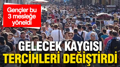 Gelecek kaygısı tercihleri değiştirdi: Gençler bu 3 mesleğe yöneldi