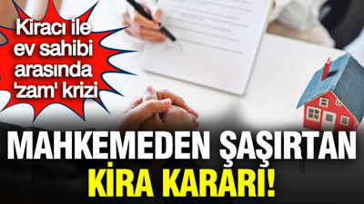 Kiracı ile ev sahibi arasında 'zam' krizi: Mahkemeden şaşırtan kira kararı