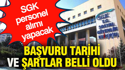 SGK personel alımı yapacak: Başvuru tarihi ve şartlar belli oldu
