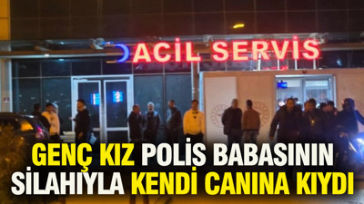 Genç kız polis babasının silahıyla kendi canına kıydı