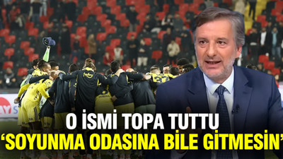 İlker Yağcıoğlu, Fenerbahçe'de o ismi topa tuttu: Soyunma odasına bile gitmesin
