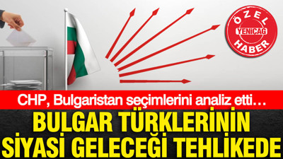 CHP, Bulgaristan seçimlerini analiz etti: Bulgaristan Türklerinin siyasi geleceği tehlikede