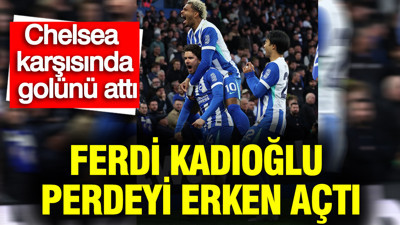 Ferdi Kadıoğlu attı, Brighton farka koştu: Chelsea’ye 3 gol