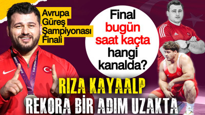 Rıza Kayaalp rekora bir adım uzakta: 13. Avrupa şampiyonluğu finali bugün saat kaçta, hangi kanalda?