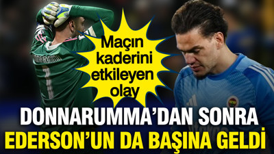 Donnarumma'dan sonra Ederson'un da başına geldi: Maça damga vuran olay