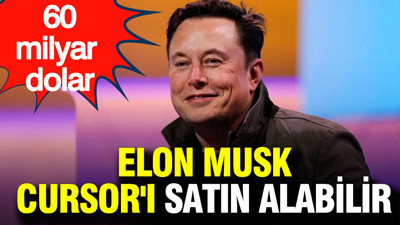 Elon Musk Cursor'ı satın alabilir