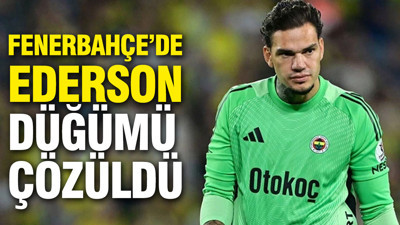 Fenerbahçe’de Ederson düğümü çözüldü