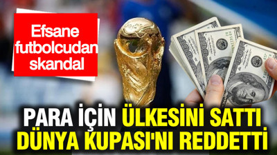 Yıldız futbolcu skandalı: Para için ülkesini sattı, Dünya Kupası'nı reddetti