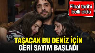 Taşacak Bu Deniz için geri sayım başladı: Final tarihi belli oldu